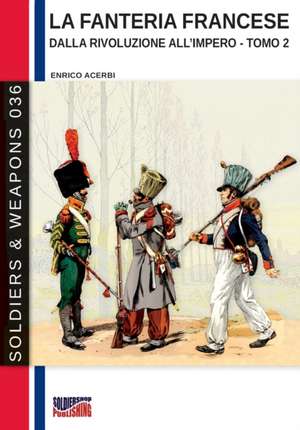 La fanteria francese dalla Rivoluzione all'Impero - Tomo 2 de Enrico Acerbi