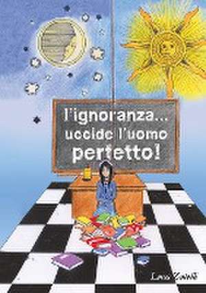 L'ignoranza... uccide l'uomo perfetto. de Luca Zatelli