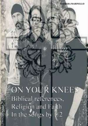 On your knees. Biblical references, religion and faith in the songs by U2 de Barbara Marinello