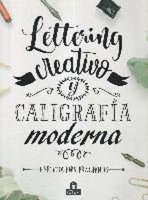 Lettering Creativo Y Caligrafía Moderna de Various Authors