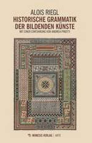 Historische Grammatik der bildenden Künste de Alois Riegl