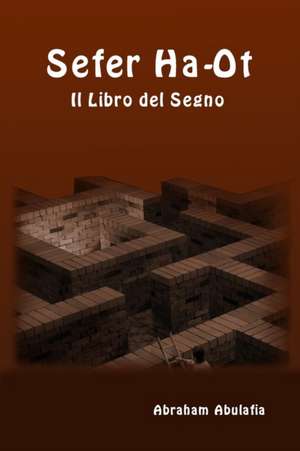 Sefer Ha-Ot - Il Libro del Segno de Abraham Abulafia