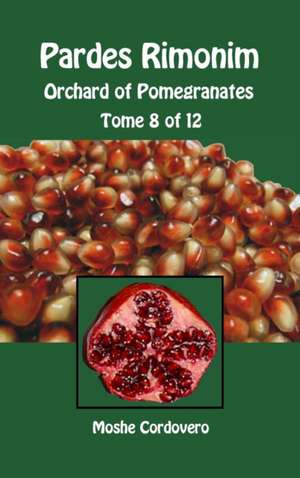 Pardes Rimonim - Orchard of Pomegranates - Tome 8 of 12 de Moshe Cordovero