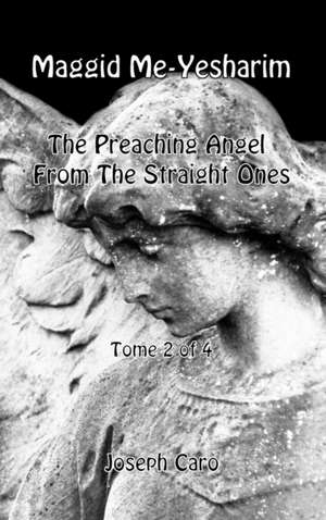 Maggid Me-Yesharim - The Preaching Angel From The Straight Ones - Tome 2 of 4 de Joseph Caro