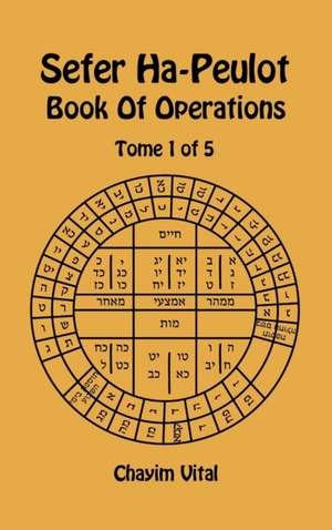 Sefer Ha-Peulot - Book of Operations - Tome 1 of 5 de Chayim Vital