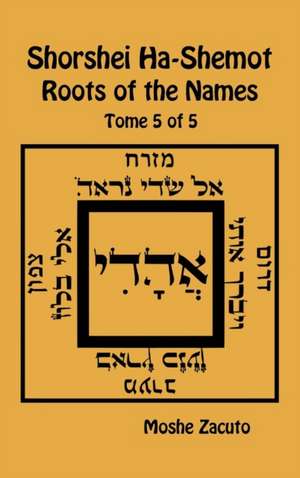 Shorshei Ha-Shemot - Roots of the Names - Tome 5 of 5 de Moshe Zacuto