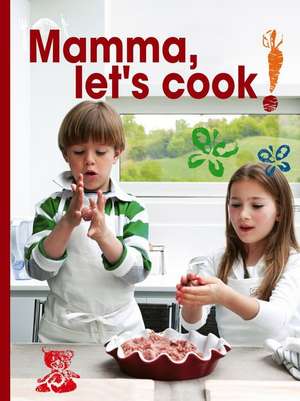 Mamma, Let's Cook!: Italian Recipes to Make with Kids by Il Gufo de Maria Castellano