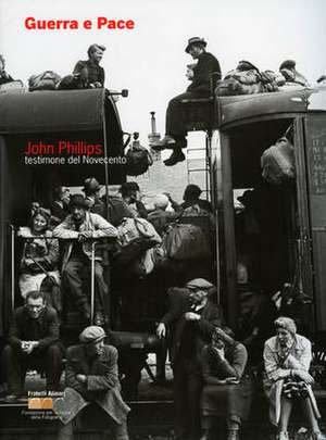 John Phillips: Guerra e Pace: Testimone del Novecento