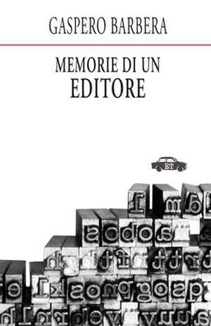 Memorie Di Un Editore de Barbera, Gaspero