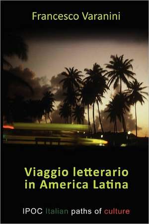 Viaggio Letterario in America Latina de Francesco Varanini