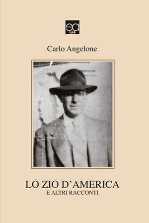 Lo Zio d'America: e altri racconti de Carlo Angelone