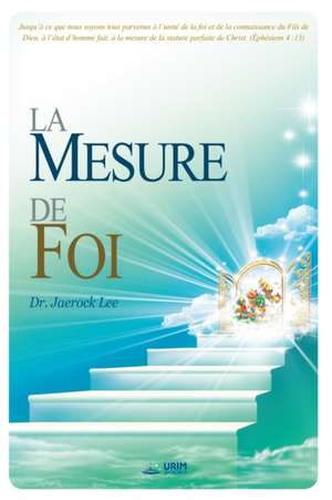 La Mesure de Foi: The Measure of Faith (French Edition) de Lee Jaerock