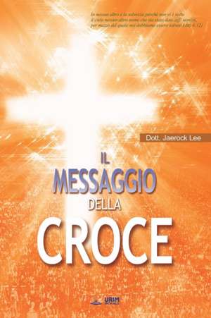 Messaggio della Croce: The Message of the Cross (Italian Edition) de Lee Jaerock