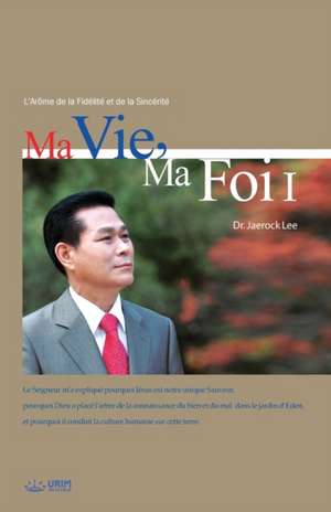 Ma Vie, Ma Foi &#8544;: My Life, My Faith &#8544; (French Edition) de Lee Jaerock