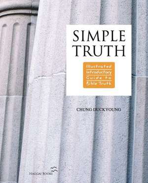 Simple Truth: Illustrated Introductory Guide to Bible Truth de Duckyoung Chung