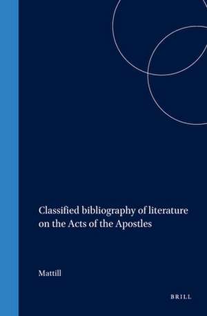 Classified bibliography of literature on the Acts of the Apostles de Mattill