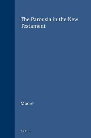 The Parousia in the New Testament de Moore