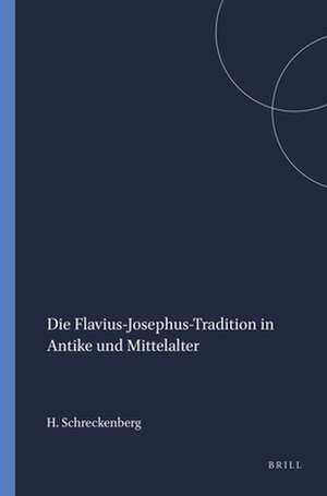 Die Flavius-Josephus-Tradition in Antike und Mittelalter de Heinz Schreckenberg