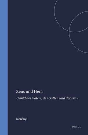 Zeus und Hera: Urbild des Vaters, des Gatten und der Frau de Kerényi