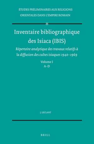 Inventaire bibliographique des Isiaca (IBIS): Répertoire analytique des travaux relatifs à la diffusion des cultes isiaques, 1940-1969. Avec la collaboration de G. Clerc. I. A-D de J. Leclant