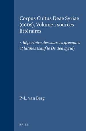 Corpus Cultus Deae Syriae (CCDS), Volume 1 sources littéraires: 1. Répertoire des sources grecques et latines (sauf le <i>De dea syria</i>) de P.-L. van Berg