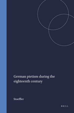 German Pietism During the Eighteenth Century de Stoeffler