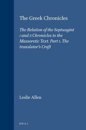 The Greek Chronicles: The Relation of the Septuagint I and II Chronicles to the Massoretic Text. Part 1. The translator's Craft de Leslie Allen