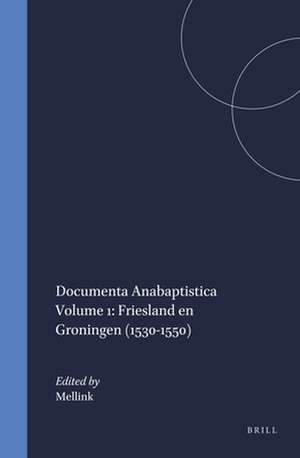 Documenta Anabaptistica Volume 1: Friesland en Groningen (1530-1550) de Mellink