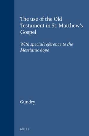 The use of the Old Testament in St. Matthew's Gospel: With special reference to the Messianic hope de Gundry