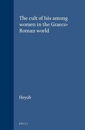 The cult of Isis among women in the Graeco-Roman world de Heyob