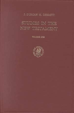 Studies in the New Testament, Volume 1 Glimpses of the Legal and Social Presuppositions of the Authors de Derrett