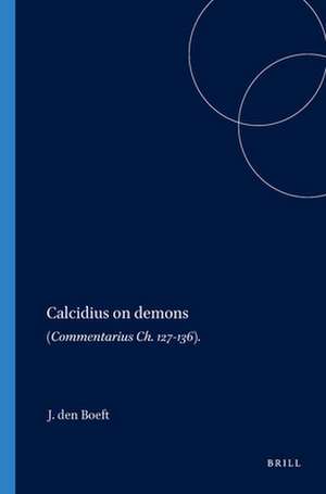 Calcidius on Demons: (Commentarius Ch. 127-136) de J. den Boeft