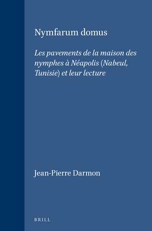 Nymfarum domus: Les pavements de la maison des nymphes à Néapolis (Nabeul, Tunisie) et leur lecture de Jean-Pierre Darmon