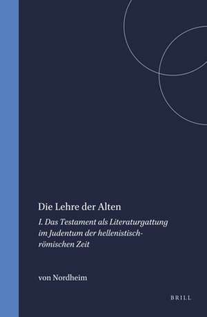 Die Lehre der Alten: I. Das Testament als Literaturgattung im Judentum der hellenistisch-römischen Zeit de Nordheim