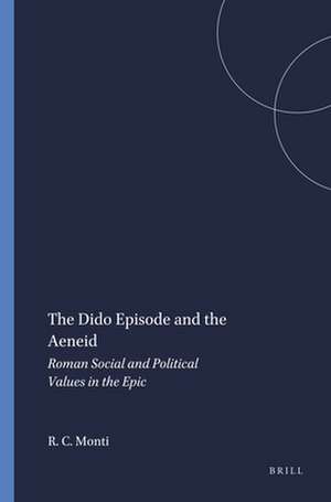 The Dido Episode and the Aeneid: Roman Social and Political Values in the Epic de Richard C. Monti