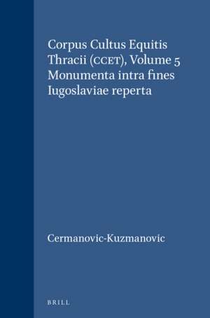 Corpus Cultus Equitis Thracii (CCET), Volume 5 Monumenta intra fines Iugoslaviae reperta de A. Cermanović-Kuzmanović