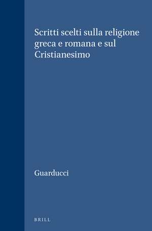 Scritti scelti sulla religione greca e romana e sul Cristianesimo de Margherita Guarducci