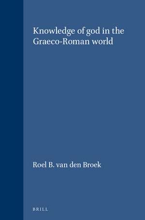 Knowledge of god in the Graeco-Roman world de Roel B. van den Broek