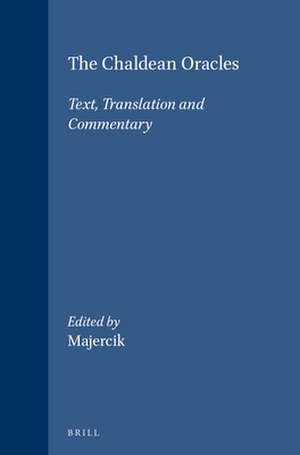 The Chaldean Oracles: Text, Translation and Commentary de Ruth Majercik