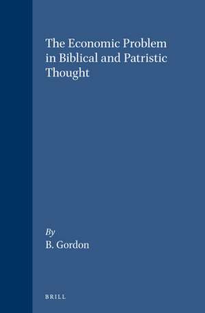 The Economic Problem in Biblical and Patristic Thought de Robert P. Gordon