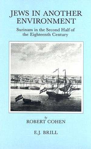 Jews in Another Environment: Surinam in the Second Half of the Eighteenth Century de Robert Cohen