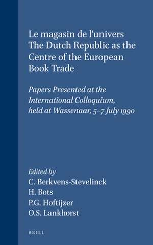 Le magasin de l'univers - The Dutch Republic as the Centre of the European Book Trade: Papers Presented at the International Colloquium, held at Wassenaar, 5-7 July 1990 de C. Berkvens-Stevelinck