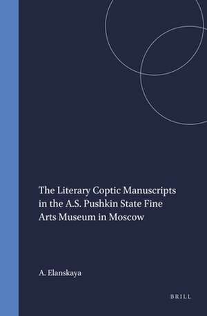 The Literary Coptic Manuscripts in the A.S. Pushkin State Fine Arts Museum in Moscow de A.I. Elanskaya