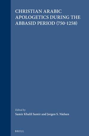 Christian Arabic Apologetics during the Abbasid Period (750-1258) de Samir Khalil Samir