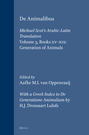 De Animalibus. Michael Scot's Arabic-Latin Translation, Volume 3 Books XV-XIX: Generation of Animals: With a Greek Index to <i>De Generatione Animalium</i> by H.J. Drossaart Lulofs de H.J. Drossaart Lulofs