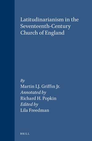 Latitudinarianism in the Seventeenth-Century Church of England de Martin I.J. Griffin Jr