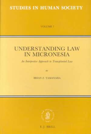 Understanding Law in Micronesia: An Interpretive Approach to Transplanted Law de Brian Z. Tamanaha