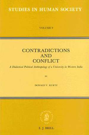 Contradictions and Conflict: A Dialectical Political Anthropology of a University in Western India de Donald V. Kurtz