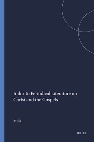 Index to Periodical Literature on Christ and the Gospels de Mills