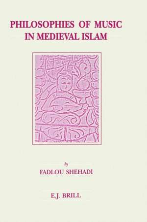 Philosophies of Music in Medieval Islam de Fadlou Shehadi